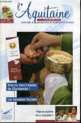 L'aquitaine N° 19 141eme Annee 4 Nov. 2005 - L'eucharistie Pain Vivant Pour La Paix Du Monde - Entrons Dans L'année De L'eucharistie - Transmettre Partager Des Valeurs Suscuter Des Libertés ...