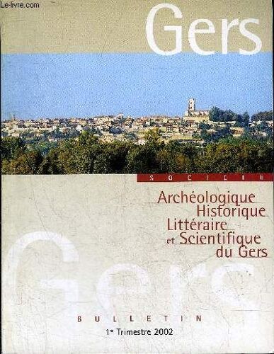Bulletin De La Societe D'histoire Et D'archeologie Du Gers - 1er Trimestre - 103eme Annee - La Carrière Et L'oeuvre De Charles Samaran 1879-1982 Par Bordes - Société Laïque Et Idéal De Vie ...
