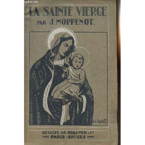 La Sainte Vierge - Dans La Tradition - Dans L'art - Dans L'ame Des Saints Et Dans Notre Vie.