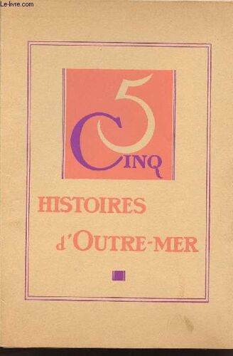 Cinq Histoires D'outre-Mer - Un Réveillon Dans La Brousse , Les Chercheurs D'or , Le Seigneur-De-La-Baie , Le Paradis Perdu , La Danse Devant Le Feu.