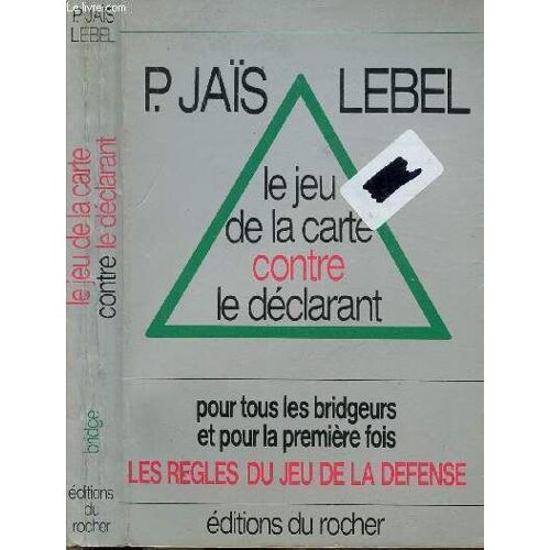 Le Jeu De La Carte Contre Le Declarant - Pour Tous Les Bridgeurs Et Pour La Premiere Fois - Les Regles Du Jeu De La Defense