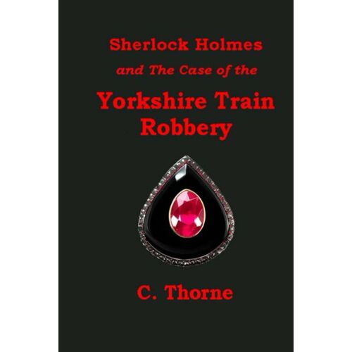 Sherlock Holmes And The Case Of The Yorkshire Train Robbery: 1 (The Continuing Chronicles Of Sherlock Holmes)