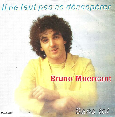 Bruno Moercant : Il Ne Faut Pas Désespérer (J.P. Denis - M. Mayan) / Sans Toi (J. Moulin - M. Mayan)