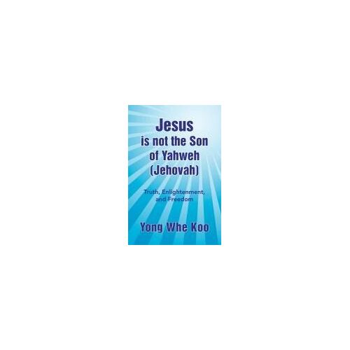 Jesus Is Not The Son Of Yahweh (Jehovah)