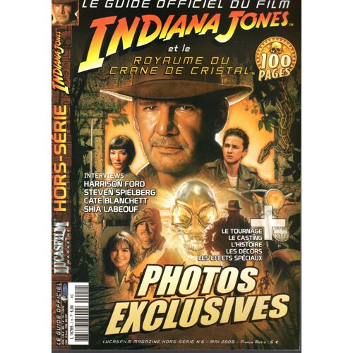 Lucasfilm Magazine Hors Série N°6 - Guide Officiel Du Film "Indiana Jones Et Le Royaume Du Crâne De Cristal" (Mai 2008)