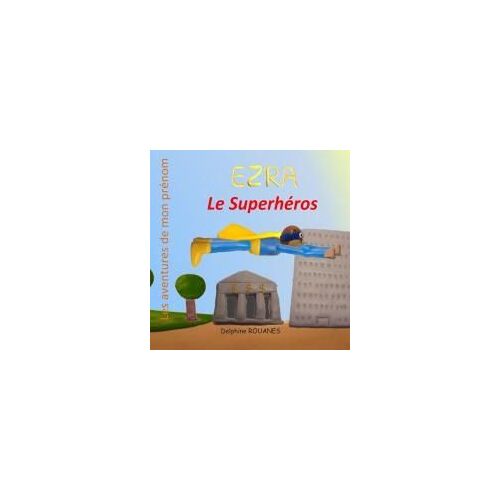 Ezra Le Superhéros: Les Aventures De Mon Prénom (French Edition)