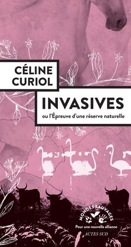 Invasives - Ou L'épreuve D'une Réserve Naturelle