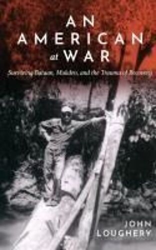 An American At War: Surviving Bataan, Mukden, And The Trauma Of Recovery