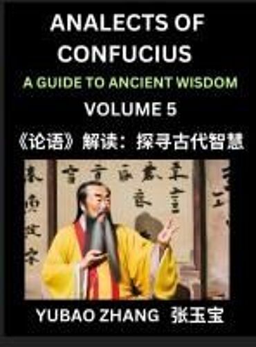Analects Of Confucius (Part 5)- A Guide To Ancient Wisdom, Learn Chinese Language And Culture With Quotes And Sayings From Lunyu, Confucianism Lessons ... Confucius And His Disciples (Chinese Edition)
