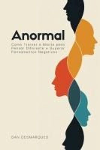 Anormal: Como Treinar A Mente Para Pensar Diferente E Superar Pensamentos Negativos (Portuguese Edition)