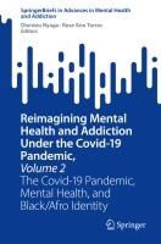 Reimagining Mental Health And Addiction Under The Covid-19 Pandemic, Volume 2