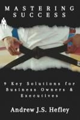 Mastering Success: 9 Key Solutions For Business Owners & Executives