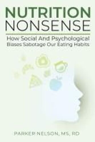 Nutrition Nonsense: How Social And Psychological Biases Sabotage Our Eating Habits