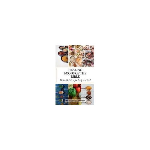 Healing Foods Of The Bible: Divine Nutrition For Body And Soul