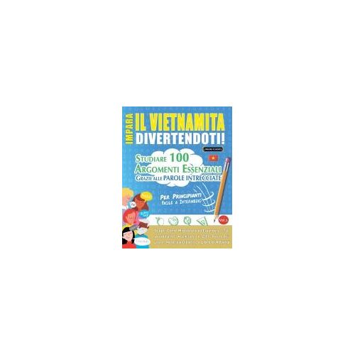 Impara Il Vietnamita Divertendoti! - Per Principianti: Facile A Intermedio - Studiare 100 Argomenti Essenziali Grazie Alle Parole Intrecciate - Vol.1 (Italian Edition)
