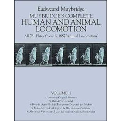 Muybridge's Complete Human And Animal Locomotion: All 781 Plates From The 1887 Animal Locomotion Volume Ii