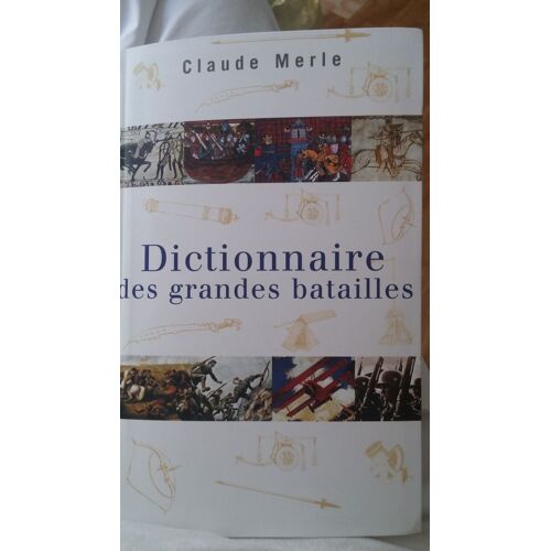 Dictionnaire Des Grandes Batailles