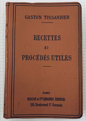 Recettes Et Procédés Utiles, Recueillis Par Gaston Tissandier Paris, Masson Et Cie , Avec 91 Figures Dans Le Texte
