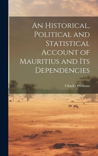 An Historical, Political And Statistical Account Of Mauritius And Its Dependencies