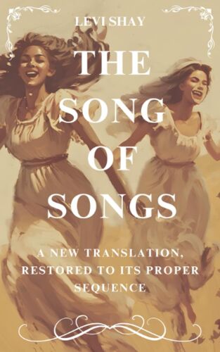 The Song Of Songs: A New Translation, Restored To Its Proper Sequence (The Song Of Songs Series)
