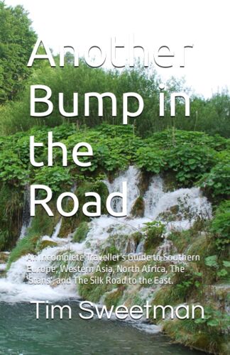 Another Bump In The Road: An Incomplete Traveller's Guide To Southern Europe, Western Asia, North Africa, The 'stans', And The Silk Road To The East.