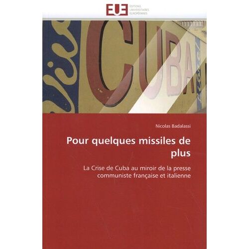Pour Quelques Missiles De Plus - La Crise De Cuba Au Miroir De La Presse Communiste Française Et Italienne