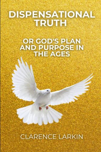 Dispensational Truth Or God's Plan And Purpose In The Ages