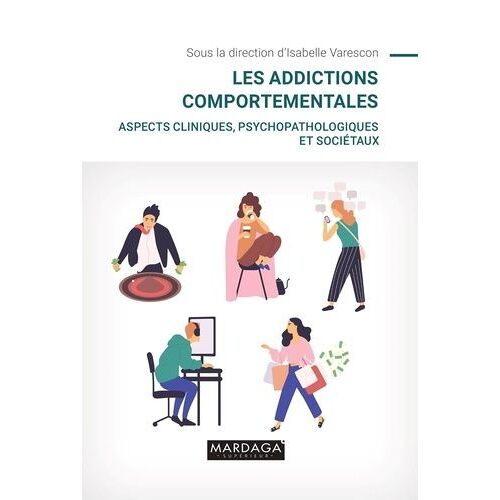 Les Addictions Comportementales - Aspects Cliniques, Psychopathologiques Et Sociétaux