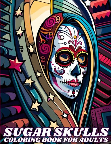Sugar Skulls Coloring Book For Adults Volume 2: Awesome 50 Different Designs Inspired By Día De Los Muertos Skull Day Of The Dead