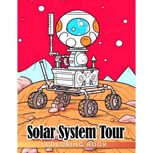 Solar System Tour: Discover The Wonders Of Space - Fun Facts And Coloring For Kids (Ages 5-7)