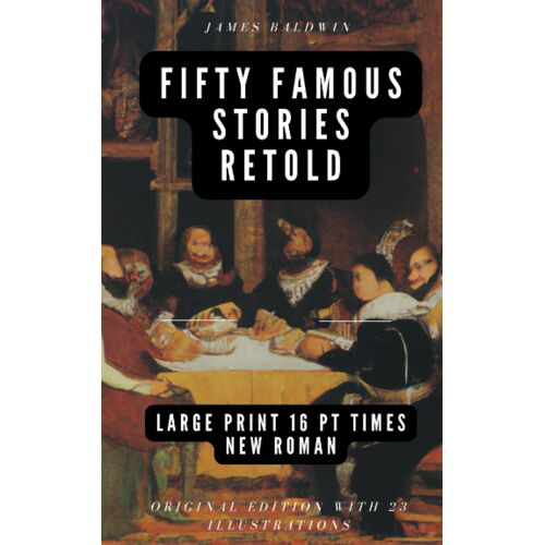 Fifty Famous Stories Retold Large Print 16 Pt Times New Roman: Original Edition With 23 Illustrations