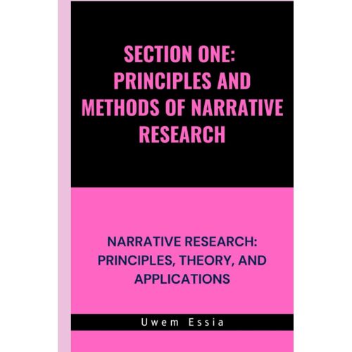 Section One: Principles And Methods Of Narrative Research: Narrative Research: Principles, Theory, And Applications