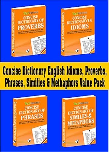 Concise Dictionary English Idioms, Proverbs, Phrases, Similies & Methaphors Value Pack: Effective Use Of Synonyms, Antonyms, Idioms, Proverbs, ... And Metaphors For Writing Impressive English