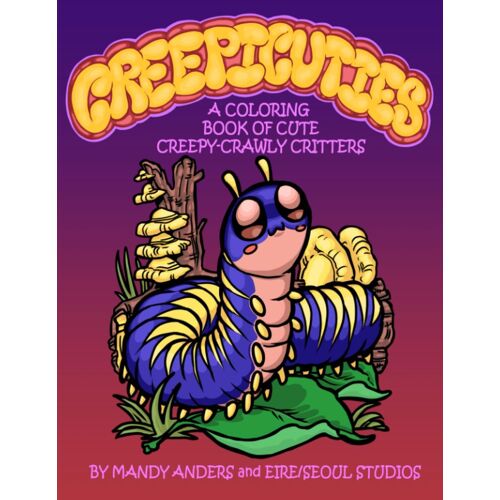 Creepicuties: A Coloring Book Of Cute Creepy-Crawly Critters
