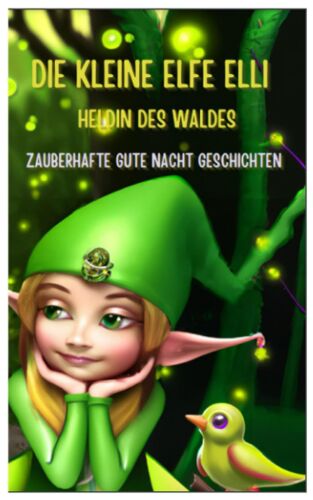 Die Kleine Elfe Elli - Heldin Des Waldes: Zauberhafte Gute Nacht Geschichten (German Edition)