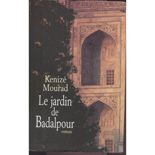 Le Jardin De Badalpour - Kenize Mourad -