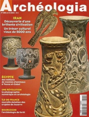 Archéologia N° 399 : Bourgogne & Archéologie De La Forêt / Iran : Découverte D'une Brillante Civilisation - Un Trésor Culturel Vieux De 5000 Ans / Des Millions De Momies D'animaux À Touna El-Cebel