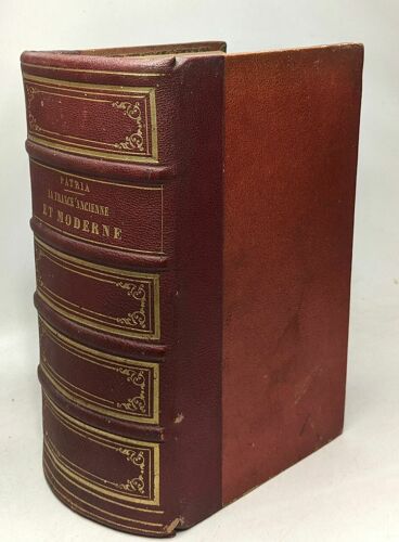 Patria - La France Ancienne Et Moderne Morale Et Matérielle Ou Collection Encyclopédique Et Statistique De Tous Les Faits Relatifs À L'histoire Physique Et Intellectuelle De La France Et De Ses Colon