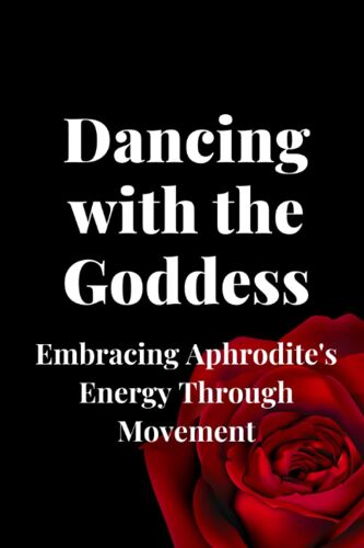 Dancing With The Goddess: Embracing Aphrodite's Energy Through Movement