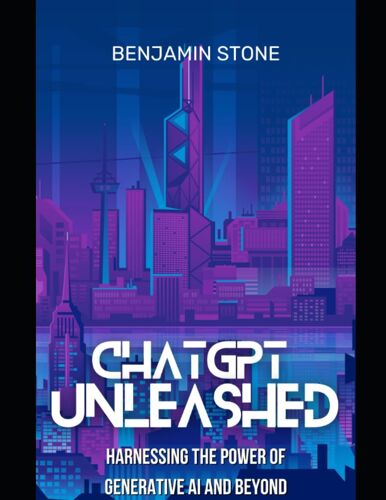 Chatgpt Unleashed: Harnessing The Power Of Generative Ai And Beyond