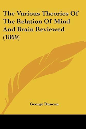 The Various Theories Of The Relation Of Mind And Brain Reviewed (1869)