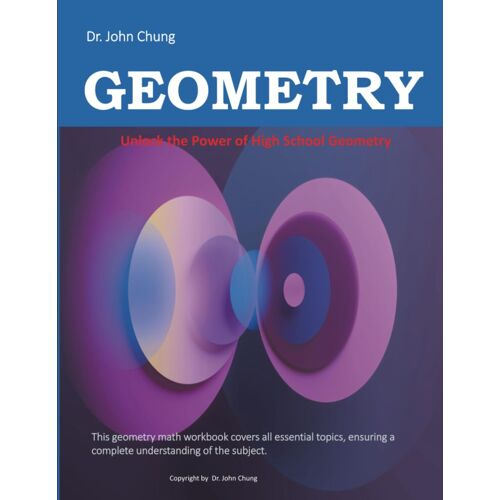 Dr. John Chung Geometry: Unlock The Power Of High School Geometry