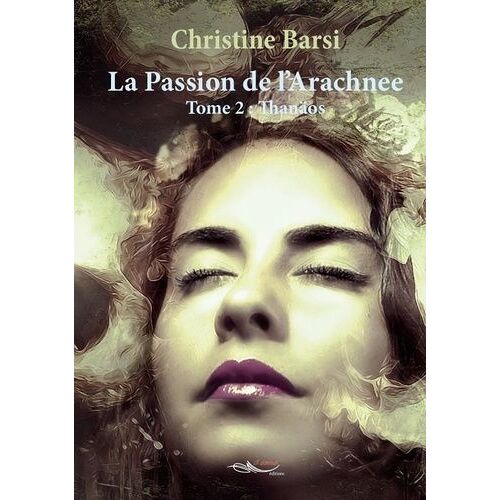 La Passion De L'arachnee - Tome 2 - Thanaïos
