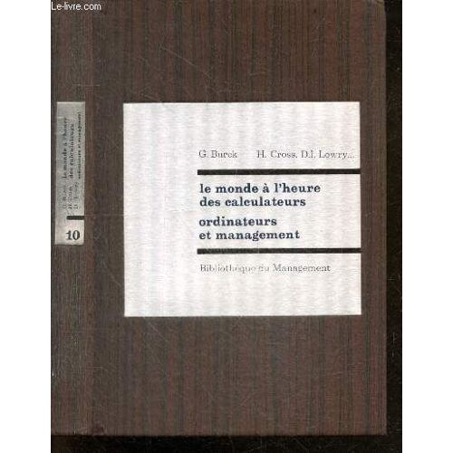 Le Monde A L Heure Des Calculateurs, Suivi De Ordinateurs Et Management, Les Conferences Leatherbee 1967 Parrainees Par La Harvard University Graduate School Of Business Administration - Tome 10 -(...)