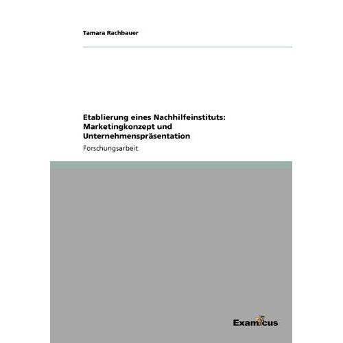 Etablierung Eines Nachhilfeinstituts: Marketingkonzept Und Unternehmenspräsentation