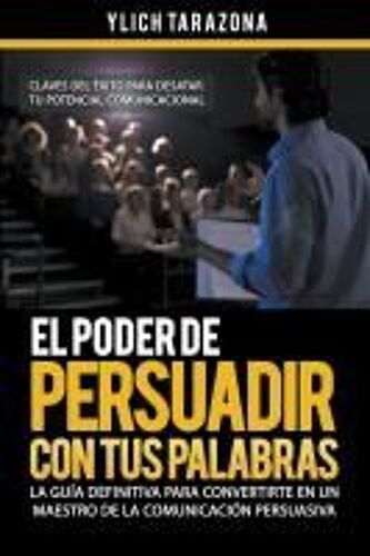 El Poder De Persuadir Con Tus Palabras