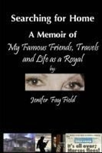 Searching For Home, A Memoir Of My Famous Friends, Travels And Life As A Royal