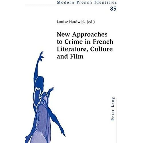 New Approaches To Crime In French Literature, Culture And Film