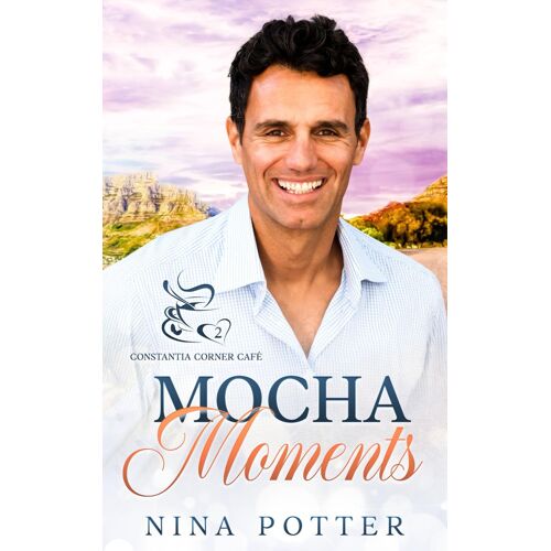 Mocha Moments: A Small Town Second Chance Over 40 Romance: 2 (Constantia Corner Café)