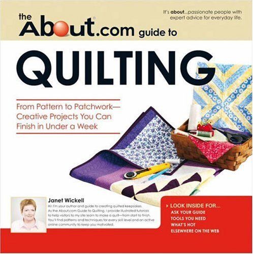 The "About".Com Guide To Quilting: From Pattern To Patchwork - Creative Projects You Can Finish In Under A Week